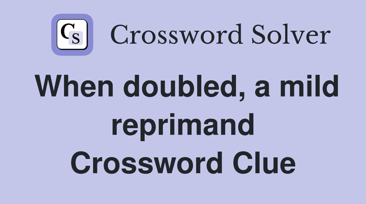 When doubled a mild reprimand crossword clue answers crossword solver